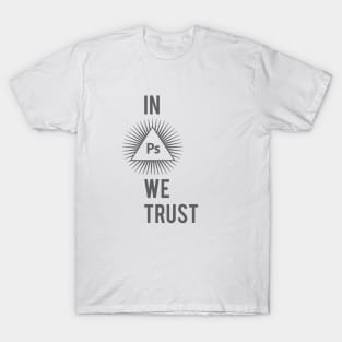 In Photoshop We Trust Typography Illuminati Design T-Shirt